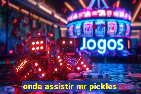 onde assistir mr pickles